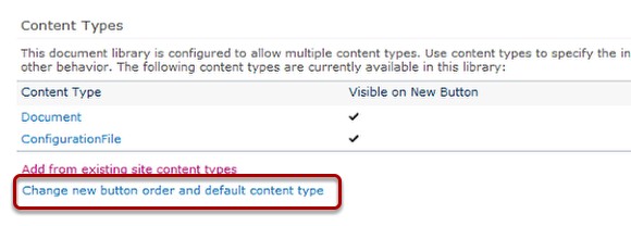 Click on the Change new button order and default content type link so we can remove Document  from the choice and thus change ConfigurationFile to the default content type.
