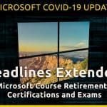 COVID-19 UPDATE: Microsoft Extends Deadlines for Exams and Certifications!